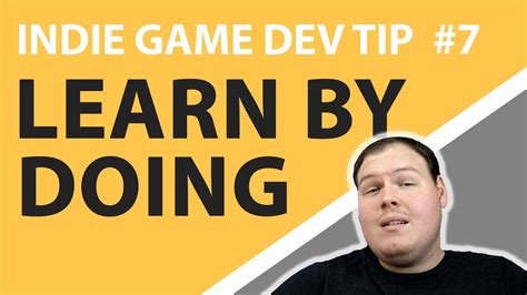 Indie Game Dev Tip 7 Learn By Doing Youtube