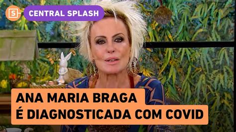 Ana Maria Braga Testa Positivo Pra Covid E Anuncia Afastamento Do Mais