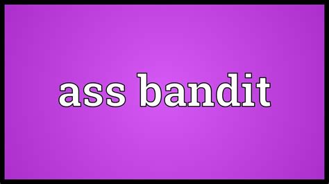 ass bandit meaning youtube