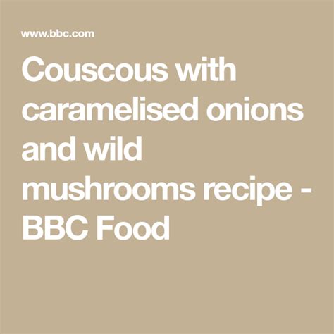 Couscous (wheat) 88%, glucose syrup, salt, dried wild mushroom 1.5%, rapeseed oil, natural flavours, mushroom powder (0.4%), parsley, spices (garlic powder 0.4%), ground black pepper. Couscous with caramelised onions and wild mushrooms recipe ...