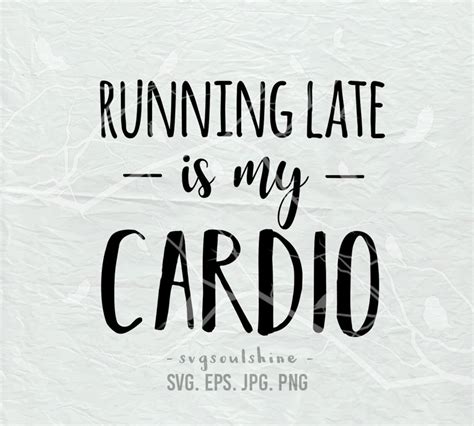 Running Late Is My Cardio Svg File Svg Silhouette Cut File Etsy