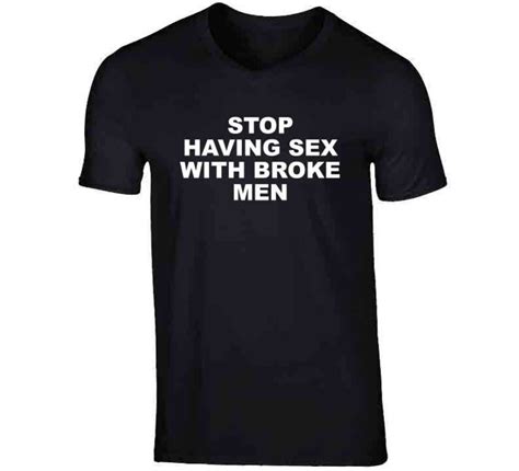 stop having sex with broke men funny t shirt etsy