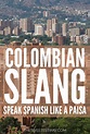 Colombian Slang: How to Speak Spanish Like a Paisa