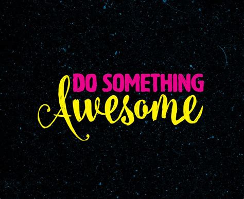 Do Something Awesome With Seemingly Insignificant Ts Kyle Heimann