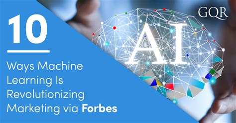 Forbes Ways Machine Learning Is Revolutionizing Marketing Gqr
