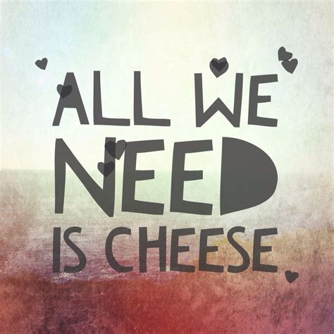 Cheesy Quotes For Cheese Lovers