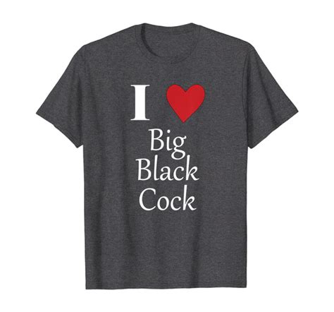 i love big black cock naughty adult top bbc sex t t shirt wish