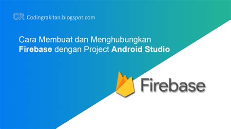 Cara Membuat Dan Menghubungkan Firebase Dengan Project Android Studio