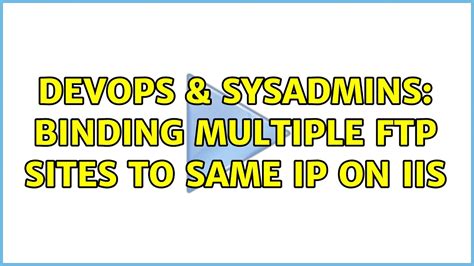 DevOps SysAdmins Binding Multiple FTP Sites To Same IP On IIS YouTube