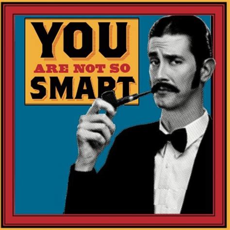 Stream You Are Not So Smart Music Listen To Songs Albums Playlists