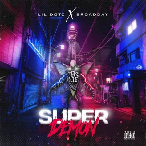 Letra De Super Demons De Broadday Feat Lil Dotz Musixmatch