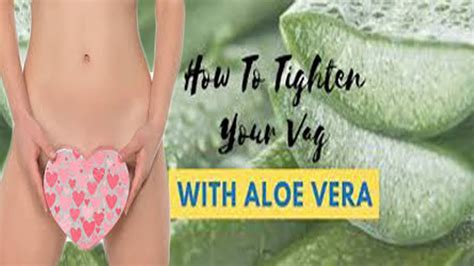 How To Use Aloe Vera For Vagina Tightening Update New Abettes Culinary Com