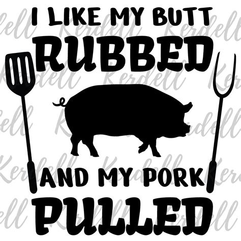I Like My Butt Rubbed And My Pork Pulled Svg Barbecue Svg Etsy