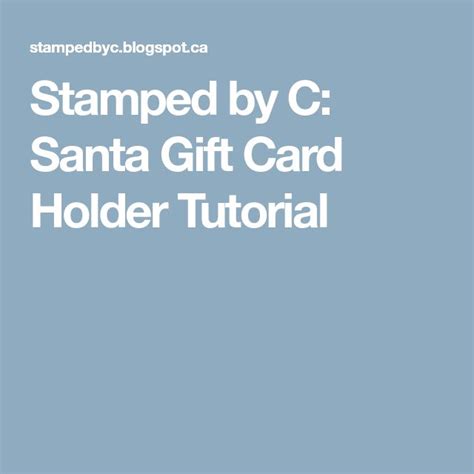 Stamped By C Santa Gift Card Holder Tutorial Gift Card Holder Santa