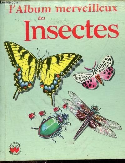 Lalbum Merveilleux Des Insectes Collection Les Albums Merveilleux N