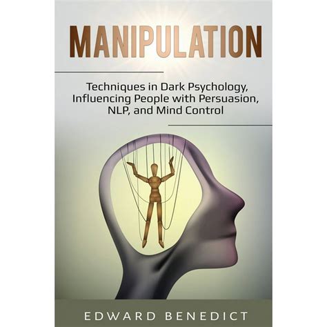 Manipulation Techniques In Dark Psychology Influencing People With Persuasion Nlp And Mind