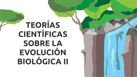 TEORÍAS CIENTÍFICAS SOBRE LA EVOLUCIÓN BIOLÓGICA II