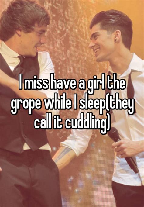 I Miss Have A Girl The Grope While I Sleepthey Call It Cuddling