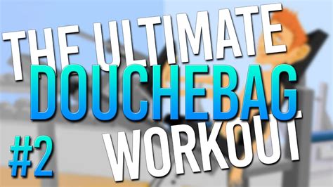 New Girlfriend Ultimate Douchebag Workout Youtube