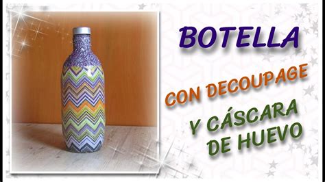Botella Con Decoupage Y CÁscara De Huevo Paso A Paso Youtube