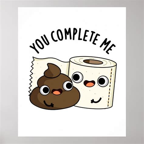 You Complete Me Funny Toilet Paper Poop Pun Poster