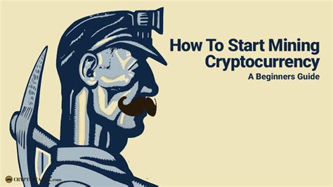 Here's our complete guide to crypto mining and how you can make the best out of it. How To Start Mining Cryptocurrency; A Beginners Guide ...