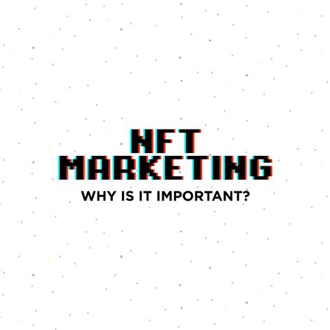 Nft Marketing Why Is It Important