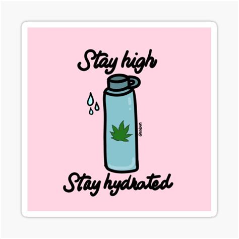 Stay High Stay Hydrated Sticker For Sale By Lilxbun Redbubble