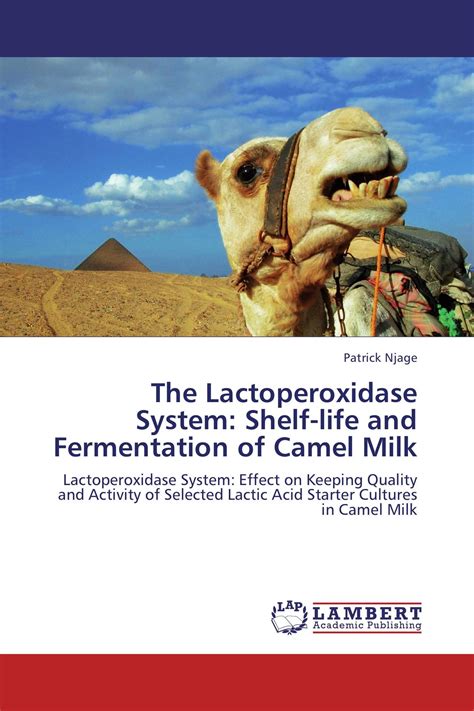 The Lactoperoxidase System Shelf Life And Fermentation Of Camel Milk