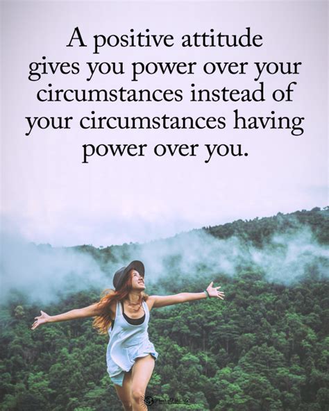 “a Positive Attitude Gives You Power Over Your Circumstances” By