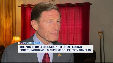 Blumenthal Pushes To Open Federal Courts To Tv Cameras