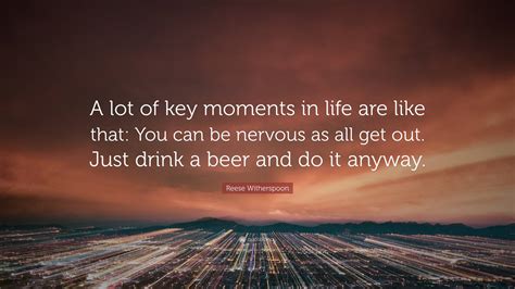 Reese Witherspoon Quote “a Lot Of Key Moments In Life Are Like That