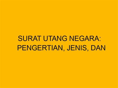 Surat Utang Negara Pengertian Jenis Dan Istilah Yang Ada Di Dalamnya