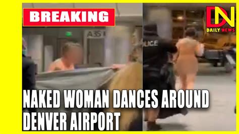 Naked Woman Dances Around Denver Airport Before Police Catch And