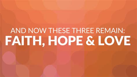 And Now These Three Remain Faith Hope And Love Choctaw Church Of Christ