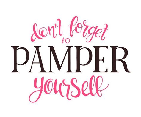 Dont Forget To Pamper Yourself Quotes And Sayings Spa And Health