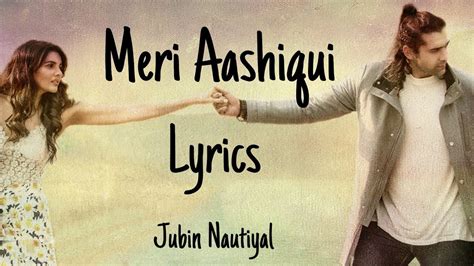 Meri Aashiqui Lyrics Full Song Jubin Nautiyal T Series Meri Aashiqui Pasand Aaye Youtube
