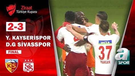 Kayserispor Sivasspor Ziraat T Rkiye Kupas Final Ma