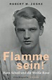 Robert M. Zoske: Flamme sein! Hans Scholl und die Weiße Rose. Eine neue ...
