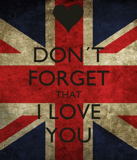 Don´t Forget That I Love You Keep Calm And Carry On