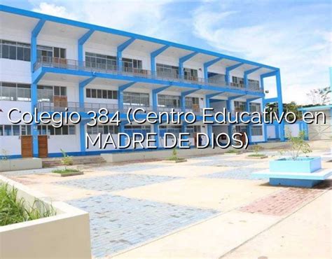 Colegio 384 Centro Educativo En Madre De Dios Colegios Del Perú