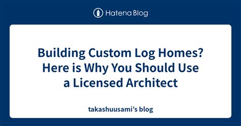 Building Custom Log Homes Here Is Why You Should Use A Licensed