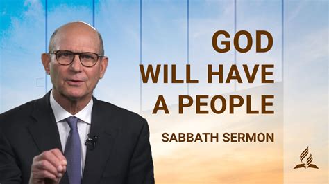 Sabbath Sermon Pastor Ted Wilson On God Will Have A People Youtube