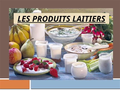 Ppt Les Produits Laitiers Le Lait Le Lait Est Le Produit Intégral De