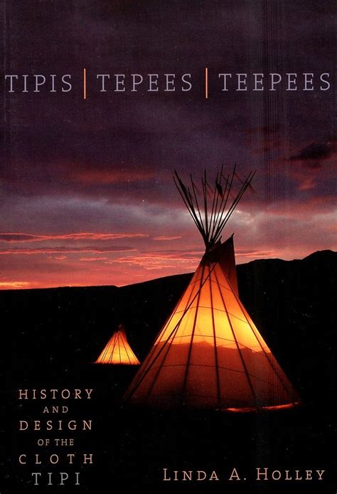 Tipistepeesteepees History And Design Of The Cloth Tipi By Linda A