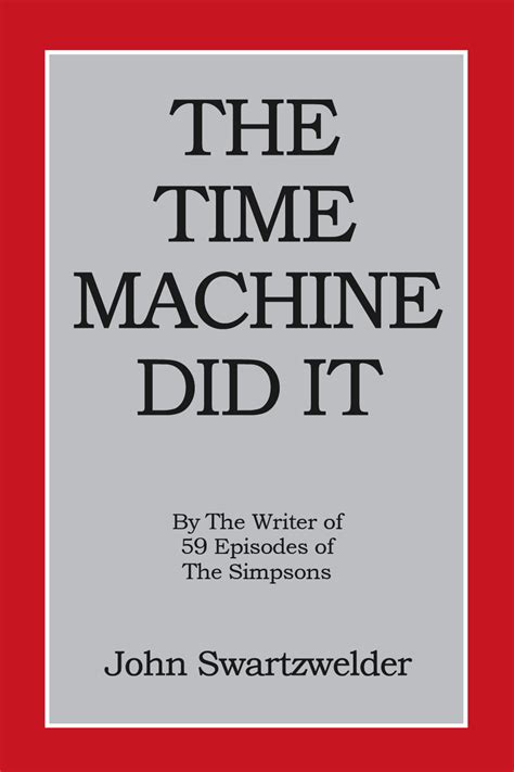 The Time Machine Did It John Swartzwelder