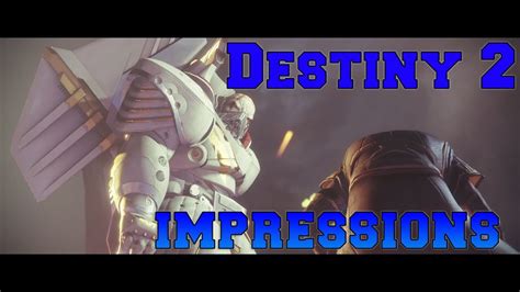 Destiny 2 First Impressions Youtube