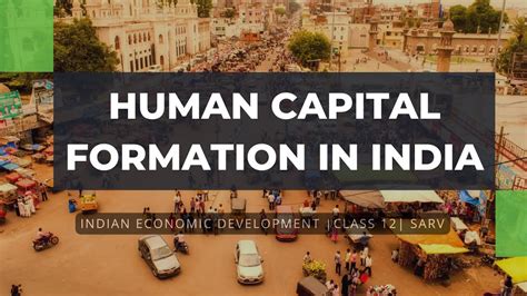 Human Capital Formation In India Indian Economic Development Youtube
