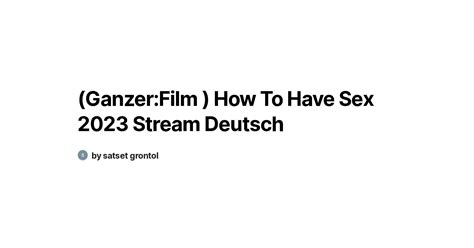 ganzer film how to have sex 2023 stream deutsch