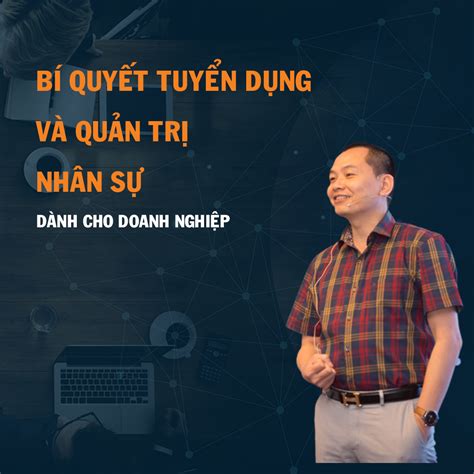 Tư Duy Tuyển Dụng Và Quản Trị Nhân Sự Ngô Minh Tuấn Học Viện Ceo Việt Nam Tư Duy Kinh